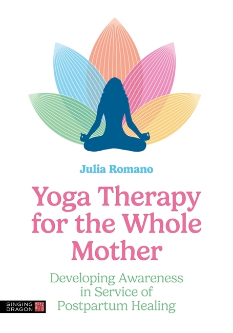 Front cover_Yoga Therapy for the Whole Mother