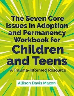 Couverture_The Seven Core Issues in Adoption and Permanency Workbook for Children and Teens