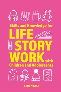 Front cover_Skills and Knowledge for Life Story Work with Children and Adolescents