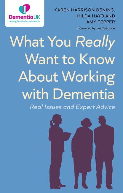Front cover_What You Really Want to Know About Working with Dementia
