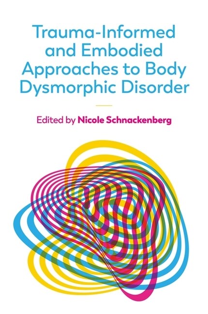 Front cover_Trauma-Informed and Embodied Approaches to Body Dysmorphic Disorder