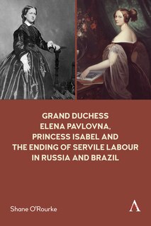 Couverture_Grand Duchess Elena Pavlovna, Princess Isabel and the Ending of Servile Labour in Russia and Brazil