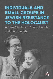 Front cover_Individuals And Small Groups In Jewish Resistance To The Holocaust