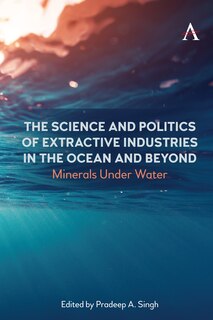 Front cover_The Science and Politics of Extractive Industries in the Ocean and Beyond