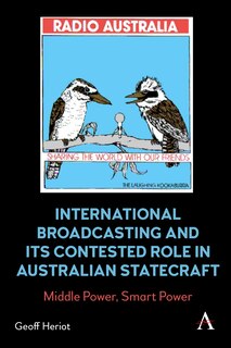 Front cover_International Broadcasting and Its Contested Role in Australian Statecraft