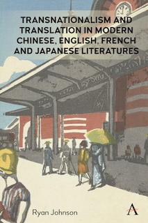 Front cover_Transnationalism And Translation In Modern Chinese, English, French And Japanese Literatures