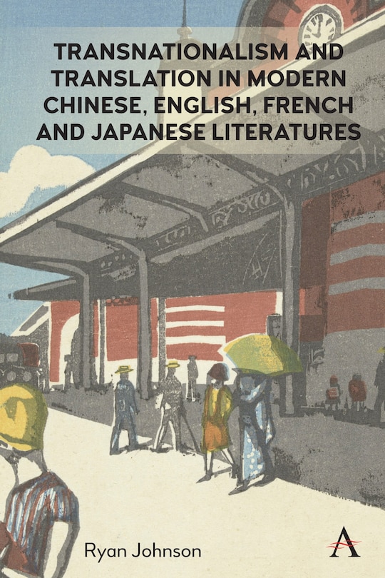 Front cover_Transnationalism And Translation In Modern Chinese, English, French And Japanese Literatures