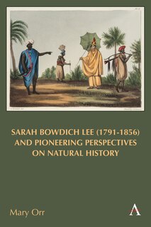 Front cover_Sarah Bowdich Lee (1791-1856) and Pioneering Perspectives on Natural History