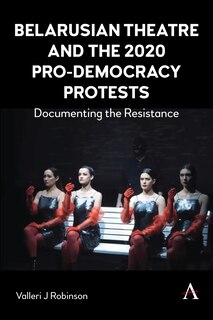 Front cover_Belarusian Theatre and the 2020 Pro-Democracy Protests