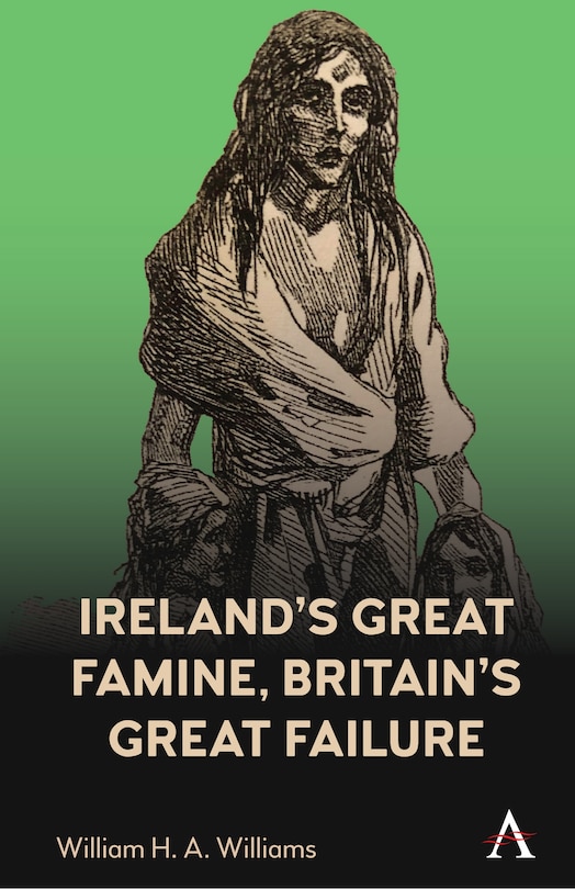 Couverture_Ireland&rsquo;s Great Famine, Britain&rsquo;s Great Failure