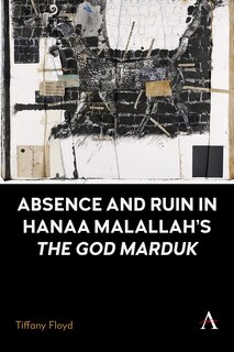 Front cover_Absence and Ruin In Hanaa Malallah's 'The God Marduk'