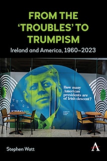 Front cover_From the ‘Troubles’ to Trumpism