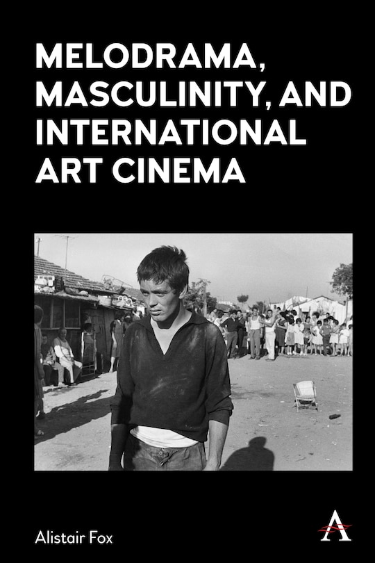 Front cover_Melodrama, Masculinity and International Art Cinema