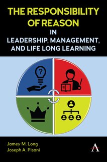 Front cover_The Responsibility of Reason in Leadership, Management, and Life Long Learning