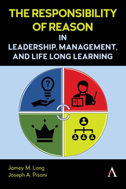 Front cover_The Responsibility of Reason in Leadership, Management, and Life Long Learning