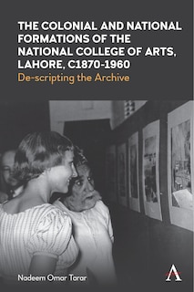 Front cover_The Colonial and National Formations of the National College of Arts, Lahore, circa 1870s to 1960s