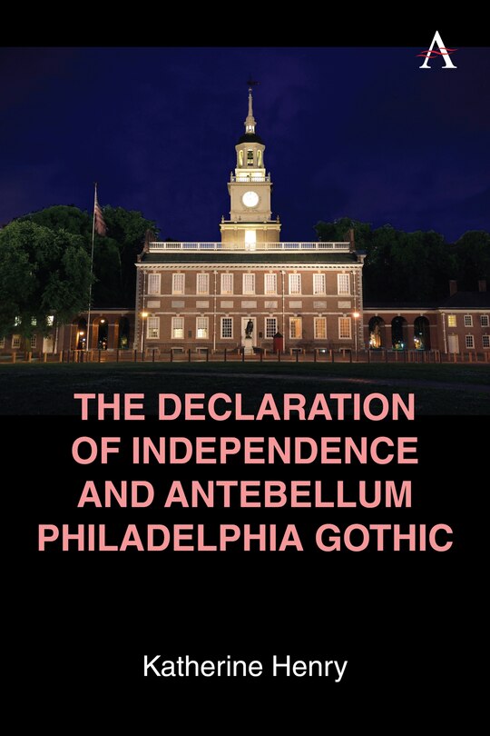 Front cover_The Declaration of Independence and Antebellum Philadelphia Gothic