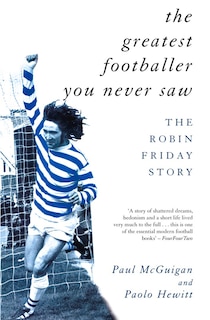 Front cover_The Greatest Footballer You Never Saw