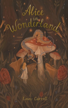 Alice's Adventures in Wonderland: Including Through the Looking Glass