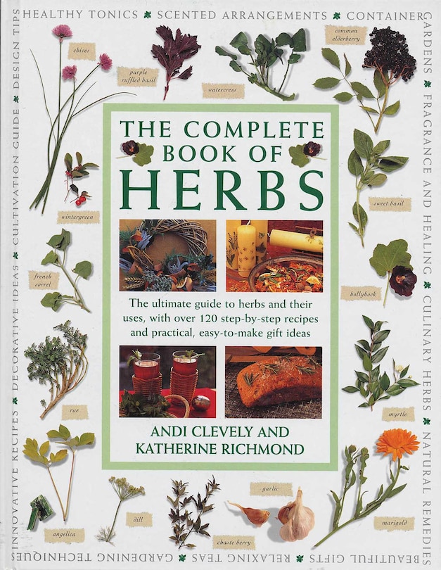 Complete Book of Herbs: The ultimate guide to herbs and their uses, with over 120 step-by-step recipes and practical, easy-to-make gift ideas