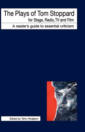 The Plays of Tom Stoppard for Stage, Radio, TV and Film