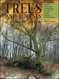 Trees and Forests, A Colour Guide: Biology, Pathology, Propagation, Silviculture, Surgery, Biomes, Ecology, and Conserva: Biology, Pathology, Propagation, Silviculture, Surgery, Biomes, Ecology, and Conservation