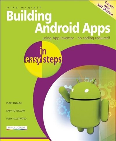 Building Android Apps in Easy Steps: Using App Inventor