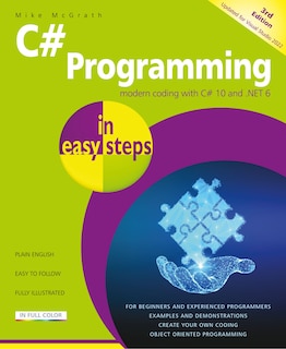 C# Programming in easy steps: Modern coding with C# 10 and .NET 6. Updated for Visual Studio 2022