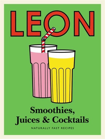 Front cover_Leon Smoothies, Juices And Cocktails