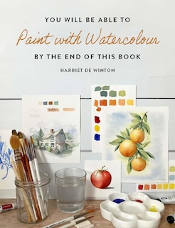 Front cover_You Will Be Able to Paint with Watercolour by the End of This Book