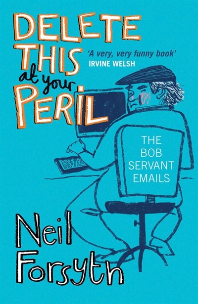 Delete This At Your Peril: The Bob Servant Emails