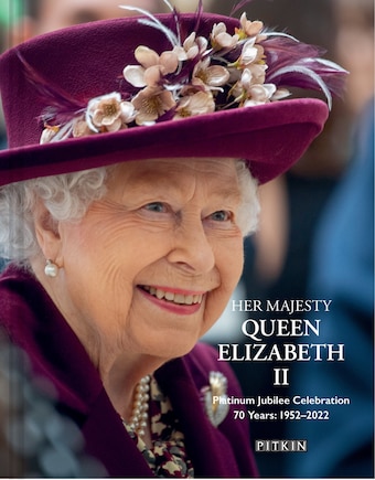 Her Majesty Queen Elizabeth Ii: Platinum Jubilee Celebration: 70 Years: 1952-2022