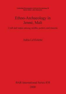 Ethno-Archaeology in Jenné, Mali: Craft and status among smiths, potters and masons