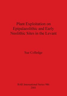 Couverture_Plant Exploitation on Epipalaeolithic and Early Neolithic Sites in the Levant