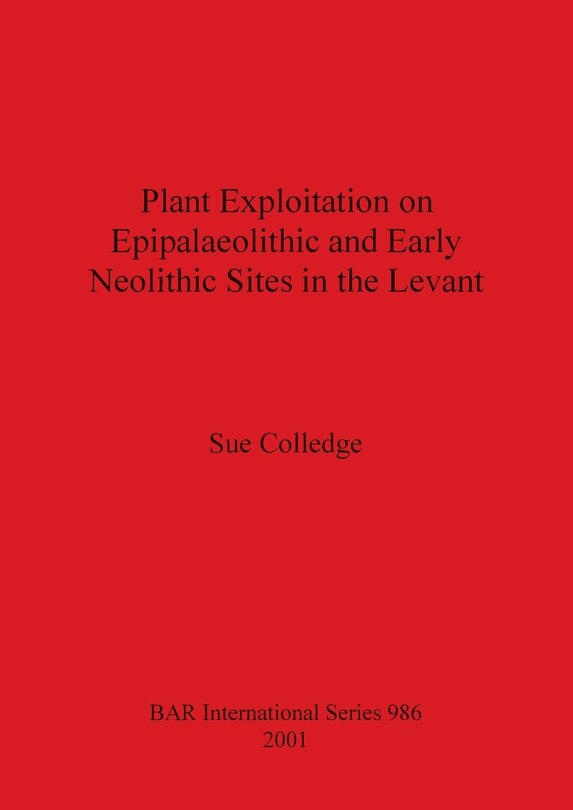 Couverture_Plant Exploitation on Epipalaeolithic and Early Neolithic Sites in the Levant