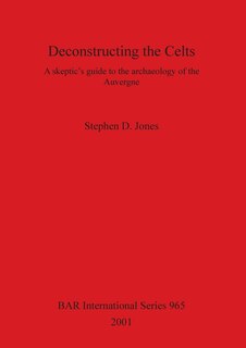 Deconstructing the Celts: A skeptic's guide to the archaeology of the Auvergne