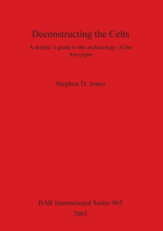 Deconstructing the Celts: A skeptic's guide to the archaeology of the Auvergne