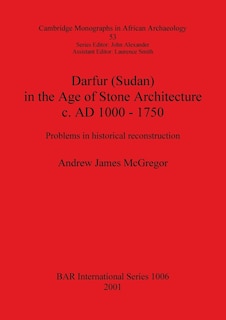 Darfur (Sudan) In the Age of Stone Architecture c. AD 1000 - 1750: Problems in historical reconstruction