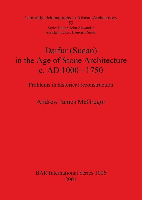 Darfur (Sudan) In the Age of Stone Architecture c. AD 1000 - 1750: Problems in historical reconstruction