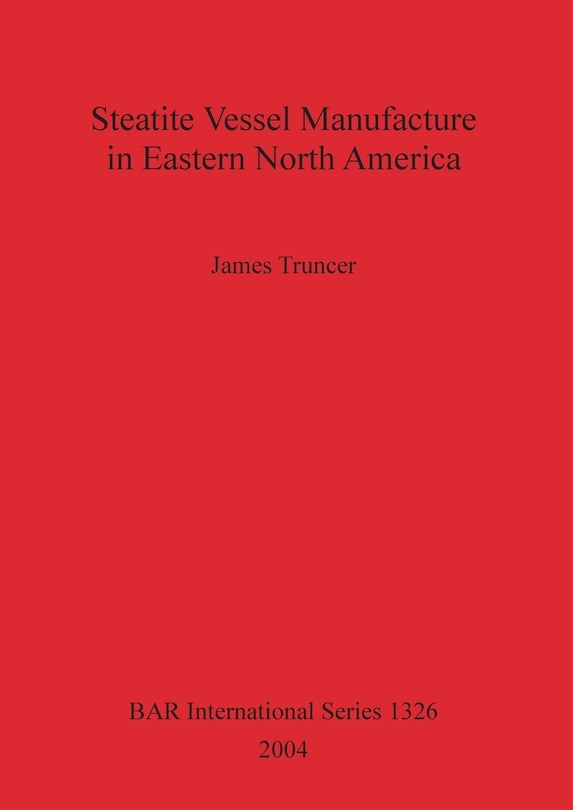 Front cover_Steatite Vessel Manufacture in Eastern North America Bar S1326