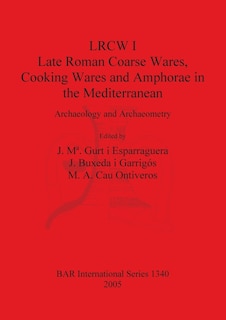Couverture_LRCW I. Late Roman Coarse Wares, Cooking Wares and Amphorae in the Mediterranean