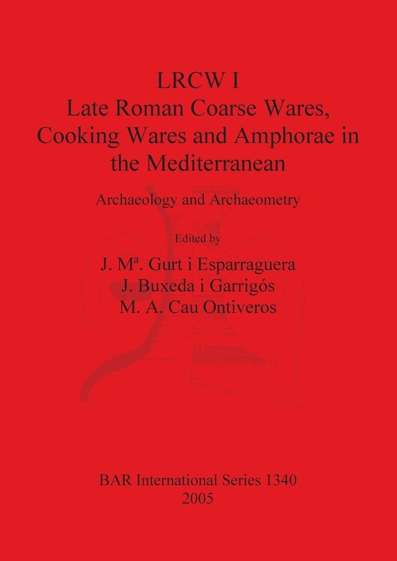 Couverture_LRCW I. Late Roman Coarse Wares, Cooking Wares and Amphorae in the Mediterranean