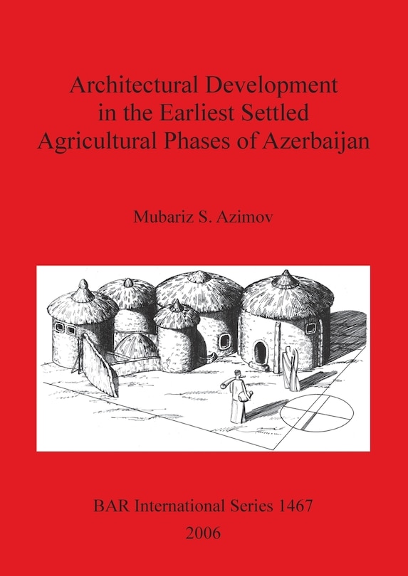 Couverture_Architectural Development in the Earliest Settled Agricultural Phases of Azerbaijan