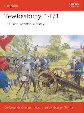 Tewkesbury 1471: The Last Yorkist Victory