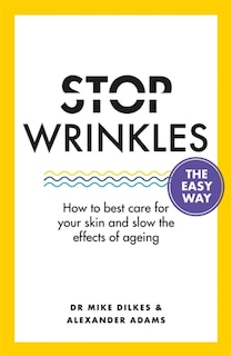 Stop Wrinkles The Easy Way: How To Best Care For Your Skin And Slow The Effects Of Ageing