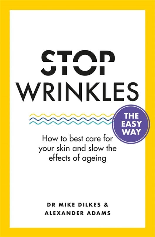 Stop Wrinkles The Easy Way: How To Best Care For Your Skin And Slow The Effects Of Ageing