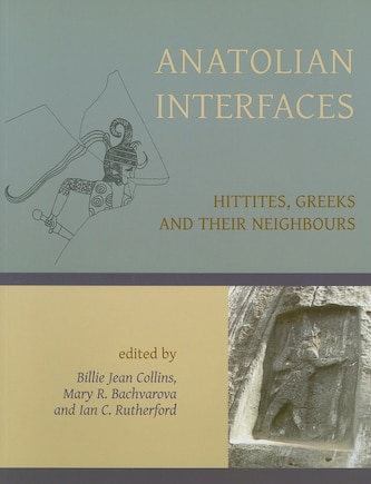 Anatolian Interfaces: Hittites, Greeks and Their Neighbours