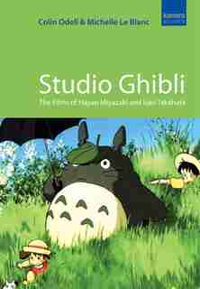 Studio Ghibli: The Films Of Hayao Miyazaki And Isao Takahata de Colin Odell