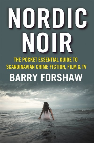 Nordic Noir: The Pocket Essential Guide To Scandinavian Crime Fiction, Film & Tv