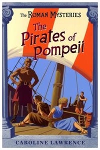 The The Roman Mysteries: The Pirates of Pompeii: Book 3